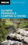 Moon Spotlight Olympic Peninsula Camping And Hiking di Tom Stienstra, Scott Leonard edito da Avalon Travel Publishing