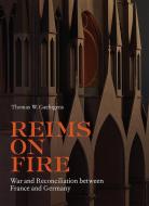Reims on Fire - War and Reconciliation between France and Germany di Thomas Gaehtgens edito da Getty Trust Publications