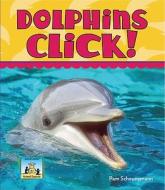 Dolphins Click! di Pam Scheunemann edito da SANDCASTLE