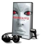 Robopocalypse [With Earbuds] di Daniel Wilson edito da Random House
