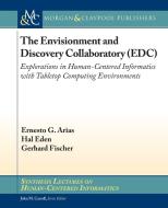 The Envisionment and Discovery Collaboratory (EDC) di Ernesto G. Arias, Hal Eden, Gerhard Fischer edito da Morgan & Claypool Publishers