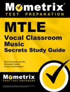 Mtle Vocal Classroom Music Secrets Study Guide: Mtle Test Review for the Minnesota Teacher Licensure Examinations edito da MOMETRIX MEDIA LLC