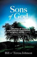Sons of God: A collection of visions, supernatural experiences, and scripture verses meant to inspire others to walk in full relati di Bill Johnson, Teresa Johnson edito da XULON PR