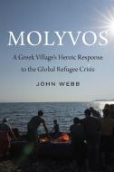 Molyvos: A Greek Village's Heroic Response to the Global Refugee Crisis di John Webb edito da POTOMAC BOOKS INC