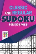 Classic and Regular Sudoku for Kids Age 8 di Senor Sudoku edito da Senor Sudoku