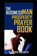 The Businessman Prosperity Prayer Book di Ezekiel Benson edito da LIGHTNING SOURCE INC