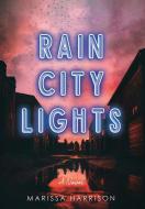Rain City Lights di Marissa Harrison edito da MANHATTANVILLE COLLEGE MFA PRO