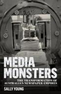Media Monsters: The Transformation of Australia's Newspaper Empires di Sally Young edito da UNIV OF NEW SOUTH WALES PR