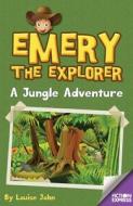 Emery the Explorer: A Jungle Adventure di Louise John edito da ReadZone Books Limited