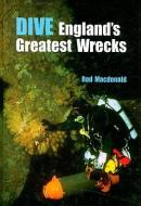 Dive England's Greatest Wrecks di Rod Macdonald edito da MAINSTREAM PUB CO
