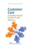 Customer Care: A Training Manual for Library Staff di Pat Gannon-Leary, Michael McCarthy edito da CHANDOS PUB