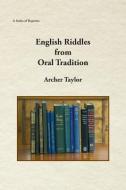 English Riddles in Oral Tradition di Archer Taylor edito da FATHOM PUB CO