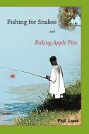 Fishing for Snakes and Baking Apple Pies di Phil Lowe edito da Spirit Press