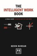 The Intelligent Work Book: A Visual Guide to Sorting Out Life and Work di Duncan Kevin edito da LID PUB