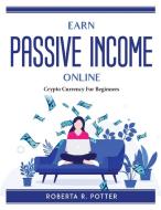 Earn Passive Income Online di Roberta R. Potter edito da Roberta R. Potter