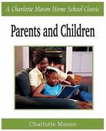 Parents and Children di Charlotte Mason edito da Bottom of the Hill Publishing