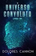 O Universo Convoluto, Livro Um di Dolores Cannon edito da OZARK MOUNTAIN PUB INC