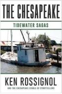 The Chesapeake: Tidewater Sagas: A Collection of Short Stories from the Chesapeake (Book 6) di Ken Rossignol edito da Createspace Independent Publishing Platform