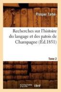 Recherches Sur L'Histoire Du Langage Et Des Patois de Champagne. Tome 2 (Ed.1851) di Tarbe P. edito da Hachette Livre - Bnf