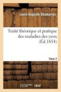Traité Théorique Et Pratique Des Maladies Des Yeux. Tome 2 di Desmarres-L-A edito da Hachette Livre - Bnf