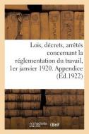 Lois, D crets, Arr t s Concernant La R glementation Du Travail, 1er Janvier 1920. Appendice di Collectif edito da Hachette Livre - BNF