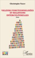 Valeurs fonctionnalisées et relations interculturelles di Christophe Yahot edito da Editions L'Harmattan