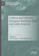 Cultural and Literary Dialogues Between Asia and Latin America edito da Springer International Publishing