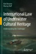International Law of Underwater Cultural Heritage di Murray Raff, Kim Browne edito da Springer International Publishing