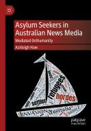 Asylum Seekers in Australian News Media di Ashleigh Haw edito da Springer International Publishing
