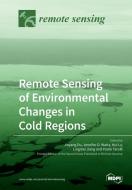 Remote Sensing of Environmental Changes in Cold Regions di Jinyang Du, Jennifer D. Watts, Hui Lu edito da MDPI AG