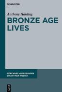 Bronze Age Lives di Anthony Harding edito da Gruyter, Walter de GmbH
