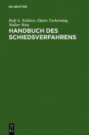 Handbuch Des Schiedsverfahrens: Praxis Der Deutschen Und Internationalen Schiedsgerichtsbarkeit di Rolf A. Sch Tze, Dieter Tscherning, Walter Wais edito da Walter de Gruyter