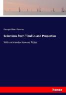 Selections from Tibullus and Propertius di George Gilbert Ramsay edito da hansebooks