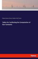 Tables for Facilitating the Computation of Star-Constants di Edward James Stone, Herbert Hall Turner edito da hansebooks