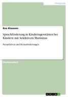 Sprachförderung in Kindertagesstätten bei Kindern mit Selektivem Mutismus di Kea Klaassen edito da GRIN Verlag