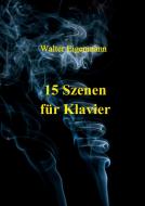 15 Szenen für Klavier di Walter Eigenmann edito da tredition
