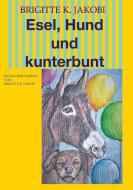 Esel, Hund und kunterbunt di Brigitte K. Jakobi edito da tredition