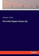 Five Little Peppers Grown Up di Margaret Sidney edito da hansebooks
