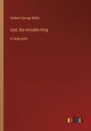 God, the Invisible King di Herbert George Wells edito da Outlook Verlag