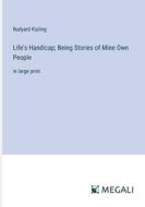 Life's Handicap; Being Stories of Mine Own People di Rudyard Kipling edito da Megali Verlag
