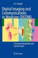 Digital Imaging and Communications in Medicine (DICOM): A Practical Introduction and Survival Guide di Oleg S. Pianykh edito da Springer