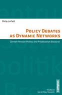 Policy Debates as Dynamic Networks di Philip Leifeld edito da Campus Verlag GmbH
