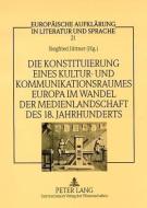 Die Konstituierung eines Kultur- und Kommunikationsraumes Europa im Wandel der Medienlandschaft des 18. Jahrhunderts edito da Lang, Peter GmbH