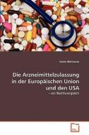 Die Arzneimittelzulassung in der Europäischen Union und den USA di Katrin Bahlmann edito da VDM Verlag