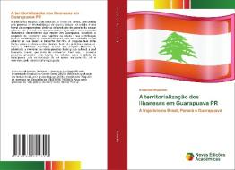 A Territorializacao Dos Libaneses Em Guarapuava PR di Muzzolon Anderson Muzzolon edito da KS OmniScriptum Publishing