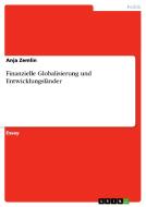 Finanzielle Globalisierung Und Entwicklungsl Nder di Anja Zemlin edito da Grin Publishing