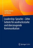 Leadership-Sprache - Zehn Gebote für ausdrucksstarke und überzeugende Kommunikation di Cynthia Ahrens, Leif Ahrens edito da Gabler, Betriebswirt.-Vlg
