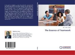 The Essence of Teamwork di Abdul-Kahar Adam edito da LAP Lambert Academic Publishing