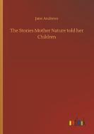 The Stories Mother Nature told her Children di Jane Andrews edito da Outlook Verlag