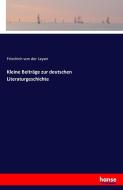 Kleine Beiträge zur deutschen Literaturgeschichte di Friedrich Von Der Leyen edito da hansebooks